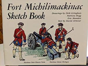 Fort Michilimackinac Sketch Book by David A. Armour