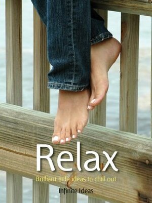 Relax: 52 Brilliant Little Ideas to Chill Out by Infinite Ideas