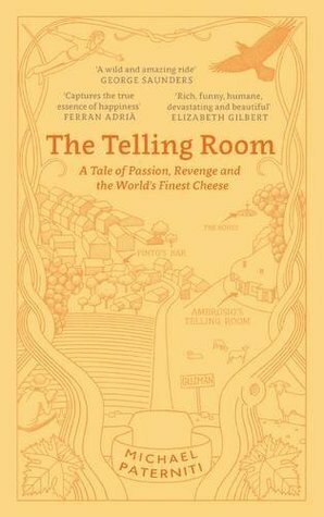 The Telling Room: A Tale of Passion, Revenge and the World's Finest Cheese by Michael Paterniti