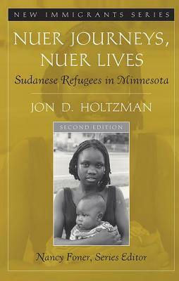 Nuer Journeys, Nuer Lives: Sudanese Refugees in Minnesota by Jon D. Holtzman