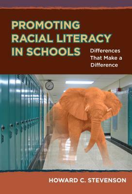 Promoting Racial Literacy in Schools: Differences That Make a Difference by Howard C. Stevenson