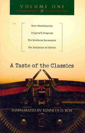 A Taste of the Classics, Volume One: Mere Christianity, Pilgrim's Progress, the Brothers Karamazov, the Imitation of Christ by Kenneth D. Boa