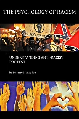 The Psychology of Racism: Understanding Anti-Racist Protest by Jerry Mungadze