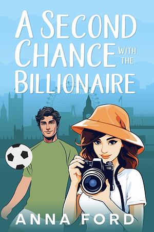 A Second Chance With the Billionaire by Anna Ford