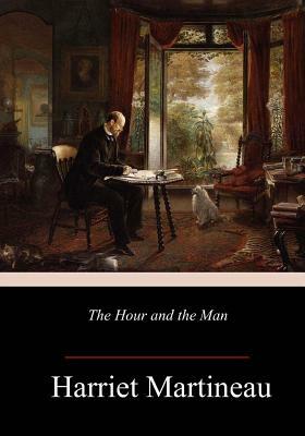 The Hour and the Man by Harriet Martineau