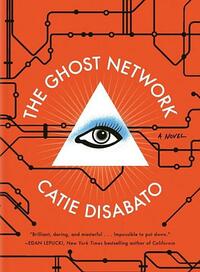 The Ghost Network: A Novel by Catie Disabato