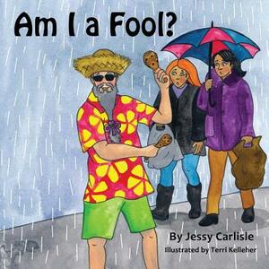 Am I a Fool? by Jessy Carlisle