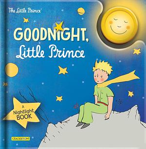 Goodnight, Little Prince: A Nightlight Book by Antoine de Saint-Exupéry