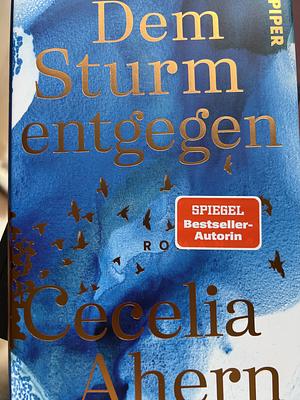 Dem Sturm entgegen: Roman | Sensibler und tiefgehender Schicksalsroman um Verlust, Trauer, Schuld und Versöhnung by Cecelia Ahern