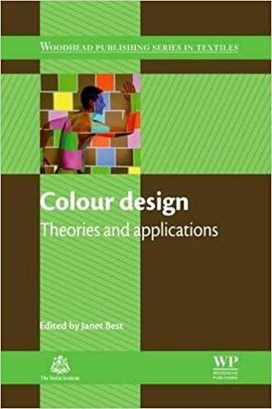 Colour design: Theories and applications by Janet Best