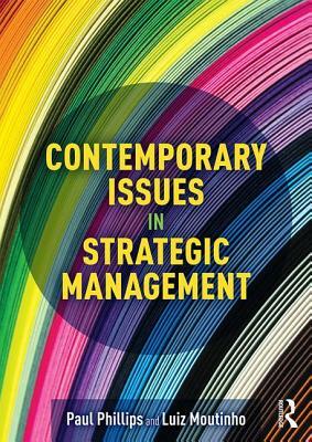 Contemporary Issues in Strategic Management by Paul Phillips, Luiz Moutinho