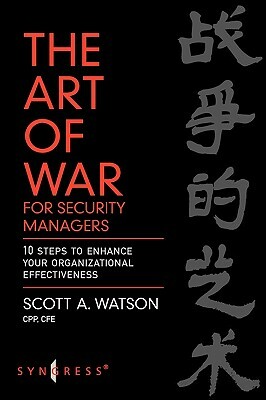 The Art of War for Security Managers: 10 Steps to Enhancing Organizational Effectiveness by Scott Watson