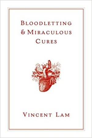 Bloodletting & Miraculous Cures: Stories by Vincent Lam