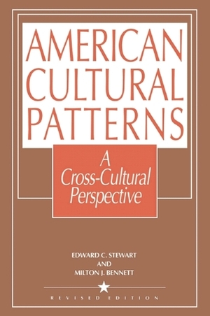 American Cultural Patterns: A Cross-Cultural Perspective by Milton J. Bennett, Edward C. Stewart