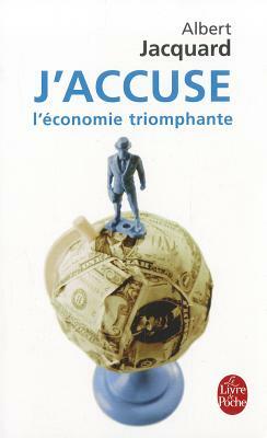 J Accuse L Economie Triomphante by A. Jacquard