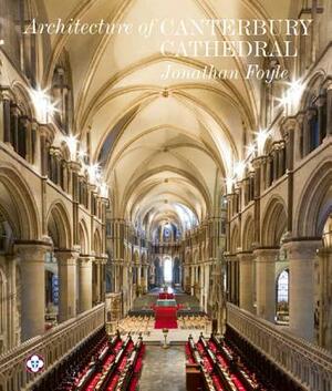The Architecture of Canterbury Cathedral by Jonathan Foyle