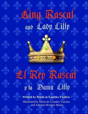 King Rascal and Lady Lilly / El Rey Rascal y la Dama Lilly: Bilingual english/spanish edition by Maria De Lourdes Victoria