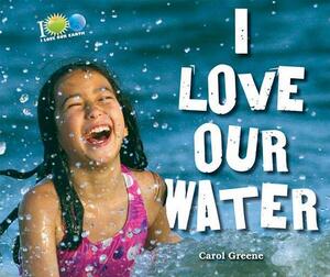 I Love Our Water by Carol Greene