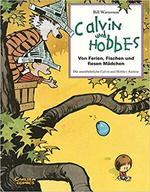 Calvin und Hobbes: Von Ferien, Fischen und fiesen Mädchen by Bill Watterson