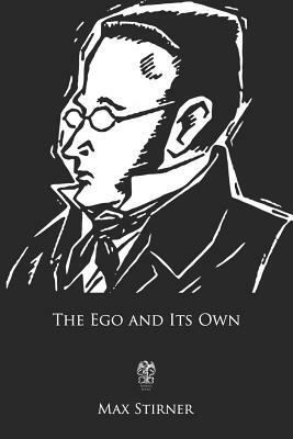 The Ego and Its Own by Max Stirner