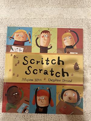Scritch Scratch by Delphine Durand, Miriam Moss