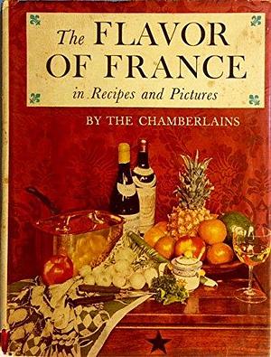 The Flavor of France, in Recipes and Pictures by Narcisse Chamberlain, Narcissa G. Chamberlain