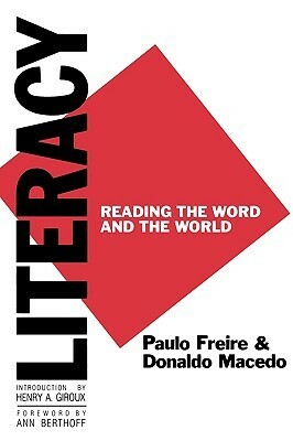 Literacy: Reading the Word and the World by Donaldo Macedo, Paulo Freire