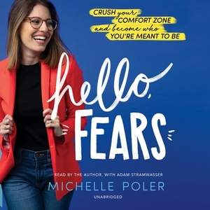 Hello, Fears: Crush Your Comfort Zone and Become Who You're Meant to Be by 