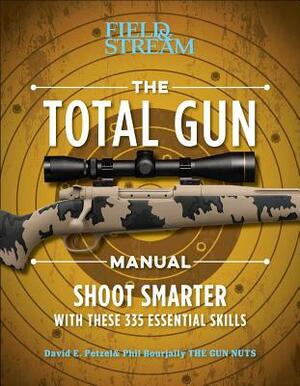 The Total Gun Manual (Paperback Edition): 368 Essential Shooting Skills by Phil Bourjaily, The Editors of Field &. Stream, David E. Petzal
