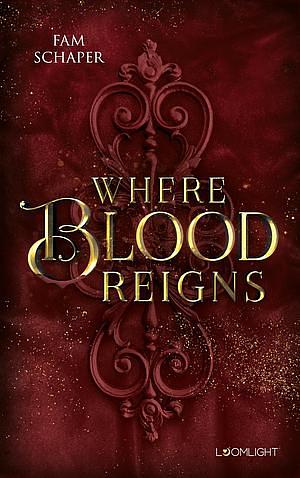 Where Blood Reigns by Fam Schaper