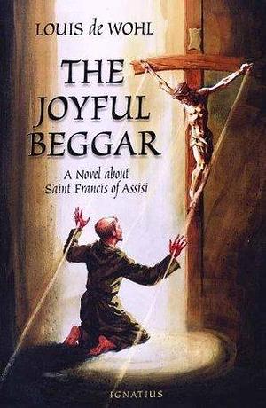 The Joyful Beggar by Louis de Wohl, Louis de Wohl