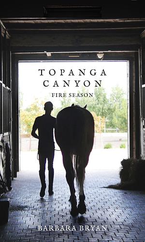 Topanga Canyon: Fire Season by Barbara Bryan