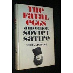 Fatal Eggs and Other Soviet Satire by Mikhail Bulgakov, Mirra Ginsburg, Mirra Ginsburg