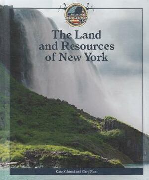 The Land and Resources of New York by Kate Schimel, Greg Roza