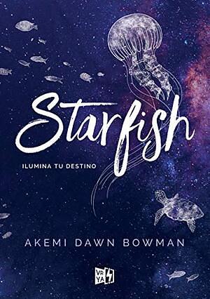 Starfish: Ilumina tu destino by Akemi Dawn Bowman