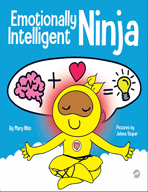 Emotionally Intelligent Ninja: A Children's Book About Developing Emotional Intelligence (EQ) by Mary Nhin