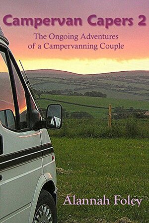 Campervan Capers 2: The Ongoing Adventures of a Campervanning Couple by Alannah Foley