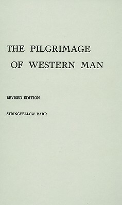 The Pilgrimage of Western Man. by Stringfellow Barr