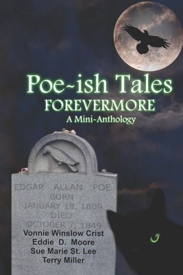 Poe-ish Tales Forevermore: A Mini-anthology by Terry Miller, Sue Marie St Lee, Vonnie Winslow Crist