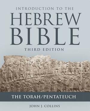 Introduction to the Hebrew Bible, Third Edition - The Torah/Pentateuch by John J. Collins