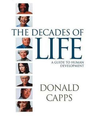 Decades of Life: A Guide to Human Development by Donald Capps
