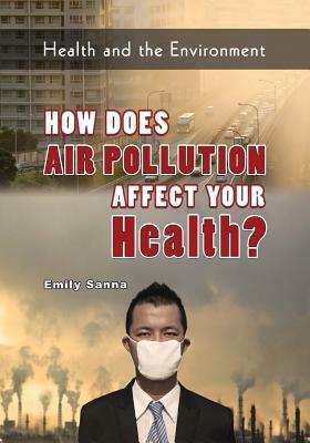 How Does Air Pollution Affect Your Health? by Emily Sanna