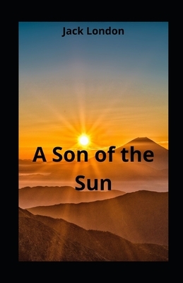 A Son of the Sun illustrated by Jack London