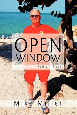 Open Window: Poetry 'n Prose by Miller Mike Miller, Mike Miller