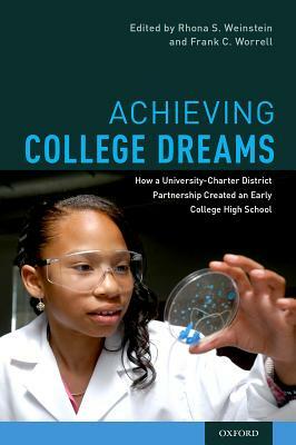 Achieving College Dreams: How a University-Charter District Partnership Created an Early College High School by Frank C. Worrell, Rhona S. Weinstein