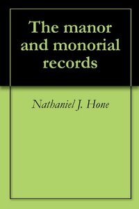 The manor and monorial records by Nathaniel J. Hone