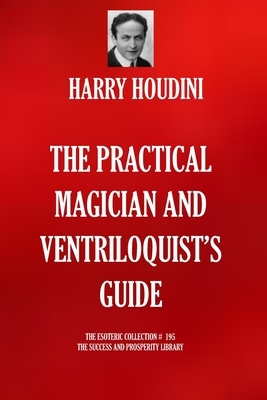 The Practical Magician and Ventriloquist's Guide by Harry Houdini