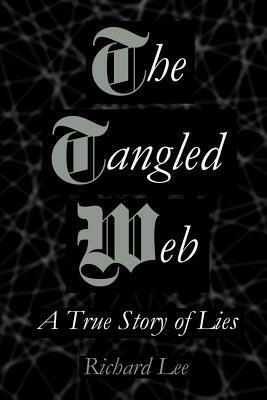 The Tangled Web: A True Story of Lies by Richard Lee