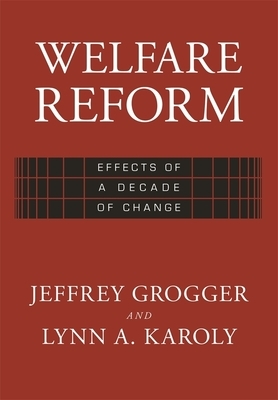 Welfare Reform: Effects of a Decade of Change by Lynn A. Karoly, Jeffrey T. Grogger