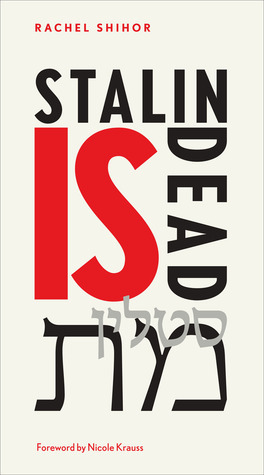 Stalin is Dead: Stories and Aphorisms on Animals, Poets and Other Earthly Creatures by Rachel Shihor, Ornan Rotem, Nicole Krauss